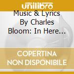 Music & Lyrics By Charles Bloom: In Here / Various cd
