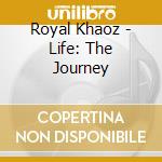 Royal Khaoz - Life: The Journey cd