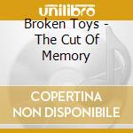 Broken Toys - The Cut Of Memory cd