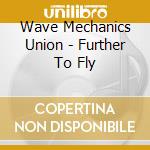Wave Mechanics Union - Further To Fly cd
