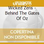 Wicked Zens - Behind The Gates Of Oz cd musicale di Wicked Zens