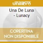 Una De Luna - Lunacy cd musicale di Una De Luna