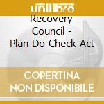 Recovery Council - Plan-Do-Check-Act cd musicale di Recovery Council