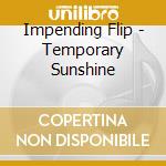 Impending Flip - Temporary Sunshine cd