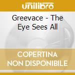 Greevace - The Eye Sees All cd