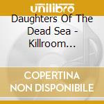 Daughters Of The Dead Sea - Killroom Sessions cd