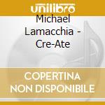 Michael Lamacchia - Cre-Ate cd
