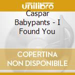 Caspar Babypants - I Found You cd