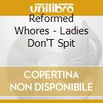 Reformed Whores - Ladies Don'T Spit cd