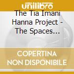 The Tia Imani Hanna Project - The Spaces Between Us cd