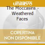 The Moccasins - Weathered Faces cd