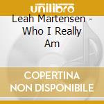 Leah Martensen - Who I Really Am cd musicale di Leah Martensen