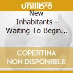 New Inhabitants - Waiting To Begin Ep cd