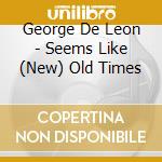 George De Leon - Seems Like (New) Old Times cd