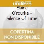 Elaine O'rourke - Silence Of Time cd musicale di Elaine O'rourke