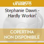 Stephanie Dawn - Hardly Workin' cd
