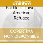 Faithless Town - American Refugee cd