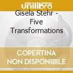 Gisela Stehr - Five Transformations cd