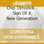 Chip Dimonick - Sign Of A New Generation cd