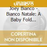 Joey Bianco - Bianco Natale: A Baby Fold Christmas cd musicale di Joey Bianco