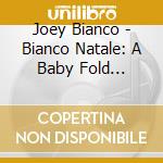 Joey Bianco - Bianco Natale: A Baby Fold Christmas cd