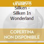 Sillken - Sillken In Wonderland cd
