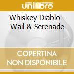 Whiskey Diablo - Wail & Serenade cd