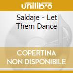 Saldaje - Let Them Dance cd