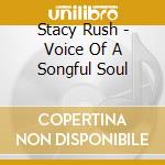 Stacy Rush - Voice Of A Songful Soul cd