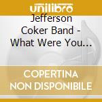 Jefferson Coker Band - What Were You Expecting cd