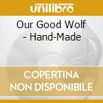 Our Good Wolf - Hand-Made cd