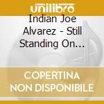 Indian Joe Alvarez - Still Standing On Third Base cd musicale di Indian Joe Alvarez