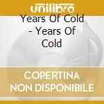 Years Of Cold - Years Of Cold cd