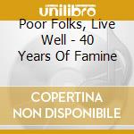 Poor Folks, Live Well - 40 Years Of Famine cd