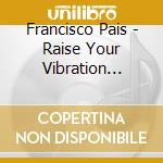 Francisco Pais - Raise Your Vibration (Feat. Myron Walden, Justin Brown, Daniele Camarda & Leo Genovese)