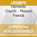 Elements Church - Mission Friends cd