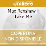 Max Renshaw - Take Me cd
