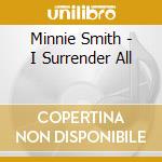 Minnie Smith - I Surrender All