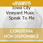 Iowa City Vineyard Music - Speak To Me cd