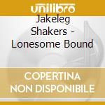 Jakeleg Shakers - Lonesome Bound cd