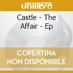 Castle - The Affair - Ep cd musicale di Castle