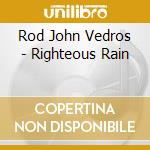 Rod John Vedros - Righteous Rain cd