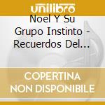 Noel Y Su Grupo Instinto - Recuerdos Del Alma cd