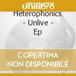 Heterophonics - Unlive - Ep cd