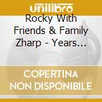 Rocky With Friends & Family Zharp - Years Gone By 5 cd musicale di Rocky With Friends & Family Zharp