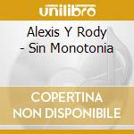 Alexis Y Rody - Sin Monotonia cd
