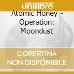 Atomic Honey - Operation: Moondust cd