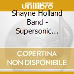 Shayne Holland Band - Supersonic Flight cd musicale di Shayne Holland Band