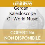 Gerdan - Kaleidoscope Of World Music cd