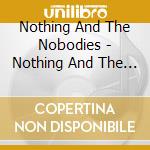 Nothing And The Nobodies - Nothing And The Nobodies cd